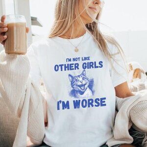Im Not Like Other Girls Im Worse Funny Quote Fan T-Shirt